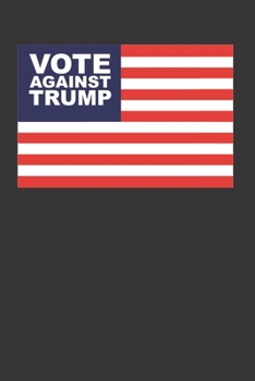 Vote Against Trump 120 Page Notebook Lined Journal For Anti Trump Voters 2020 Election
