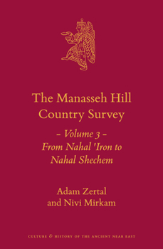 Hardcover The Manasseh Hill Country Survey: Volume 3: From Nahal 'Iron to Nahal Shechem Book