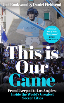 Paperback This Is Our Game: Inside the World's Greatest Soccer Cities Book