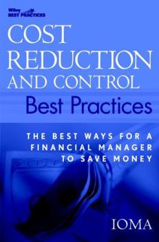 Cost Reduction and Control Best Practices: The Best Ways for a Financial Manager to Save Money (Wiley Best Practices)