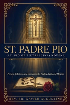 St. Padre Pio (St. Pio of Pietrelcina): Prayers, intercession for healing, protection, and miracles
