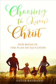 Paperback Choosing to Know Christ: Our Roles in the Plan of Salvation Book