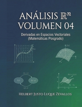 Análisis en Rn Volumen 04: Derivadas en Espacios Vectoriales (Matemáticas Posgrado) (Spanish Edition)