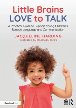 Paperback Little Brains Love to Talk: A Practical Guide to Support Young Children's Speech, Language and Communication Book