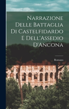 Hardcover Narrazione Delle Battaglia Di Castelfidardo E Dell'Assedio D'Ancona [Italian] Book