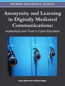 Hardcover Anonymity and Learning in Digitally Mediated Communications: Authenticity and Trust in Cyber Education Book
