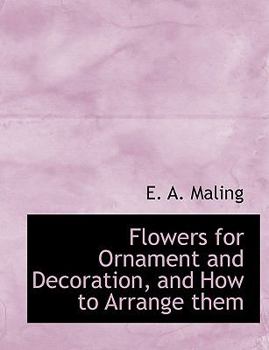 Hardcover Flowers for Ornament and Decoration, and How to Arrange Them [Large Print] Book