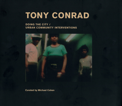 Tony Conrad: Doing the City: Urban Community Interventions