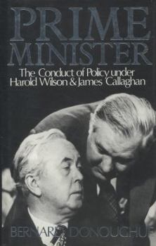 Hardcover Prime Minister: The Conduct of Policy Under Harold Wilson and James Callaghan Book