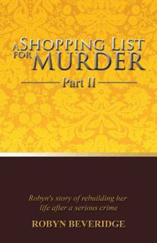 Paperback A Shopping List for Murder - Part II: Robyn's Story of Rebuilding Her Life After a Serious Crime Book