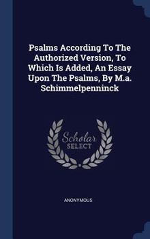 Hardcover Psalms According To The Authorized Version, To Which Is Added, An Essay Upon The Psalms, By M.a. Schimmelpenninck Book