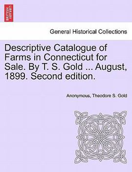Paperback Descriptive Catalogue of Farms in Connecticut for Sale. by T. S. Gold ... August, 1899. Second Edition. Book
