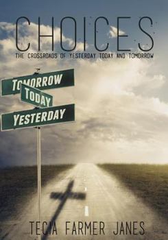Choices: The Crossroads Between Yesterday, Today and Tomorrow
