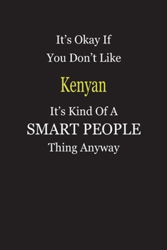 It's Okay If You Don't Like Kenyan It's Kind Of A Smart People Thing Anyway: Blank Lined Notebook Journal Gift Idea