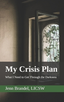 Paperback My Crisis Plan: What I Need to Get Through the Darkness Book