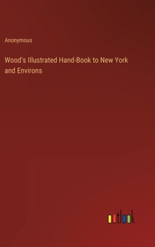 Hardcover Wood's Illustrated Hand-Book to New York and Environs Book