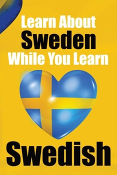 Paperback Learn 50 Things You Didn't About Sweden While You Learn Swedish Perfect for Beginners, Children, Adults and Other Swedish Learners: Stories of Sweden: Book