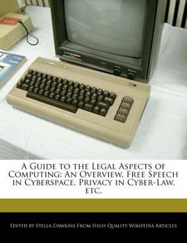 A Guide to the Legal Aspects of Computing : An Overview, Free Speech in Cyberspace, Privacy in Cyber-Law, Etc