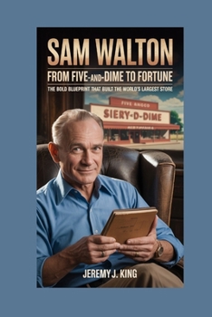 Paperback Sam Walton: From Five-and-Dime to Fortune : The Bold Blueprint That Built the World's Largest Store Book