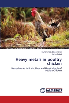 Heavy metals in poultry chicken: Heavy Metals in Brain, Liver and Heart Muscle of Poultry Chicken