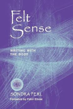 Paperback Felt Sense: Writing with the Body [With CD] Book