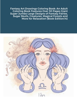 Fantasy Art Drawings Coloring Book: An Adult Coloring Book Features Over 30 Pages Giant Super Jumbo Large Designs of Fantasy Fairies, Sugar Skulls, ... and More for Relaxation