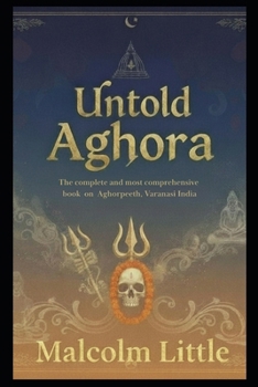 Paperback Untold Aghora: The complete and most comprehensive book on Aghorpeeth, Varanasi India. Book