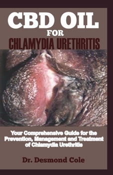 Paperback CBD Oil for Chlamydia Urethritis: Your Comprehensive Guide for the Prevention, Management and Treatment of Chlamydia Urethritis Book