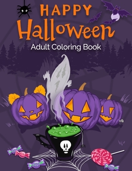 Paperback Happy Halloween Adult Coloring Book: An Adult Coloring Book with Pumpkins, Haunted Houses, Ghosts, Jack-O-Lanterns, Cats, Vampire, and Much More! Book