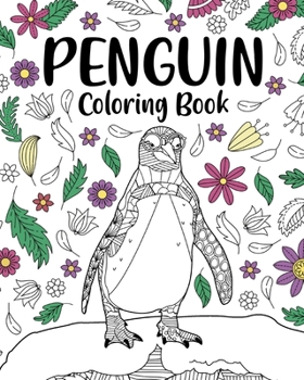 Paperback Penguin Coloring Book: Coloring Books for Adults, Gifts for Penguin Lovers, Floral Mandala Coloring Book