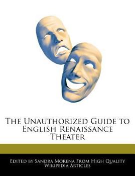 The Unauthorized Guide to English Renaissance Theater