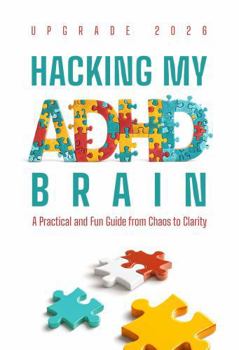 Paperback Hacking My ADHD Brain: Discover practical ADHD management strategies, fun focus activities, and gamified mindset techniques to boost productivity and self-esteem Book