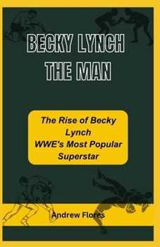 Paperback Becky Lynch the Man: The Rise of Becky Lynch WWE's Most Popular Superstar Book