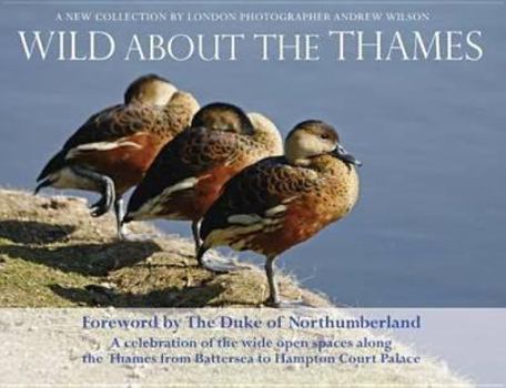 Paperback Wild about the Thames: A Celebration of the Open Spaces Along the Thames from Battersea to Hampton Court Book