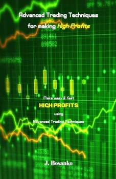 Paperback Advanced Trading Techniques for making High Profits: Make easy & fast High Profits using Advanced Trading Techniques Book