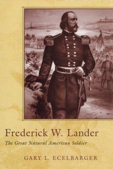Hardcover Frederick W. Lander: The Great Natural American Soldier Book