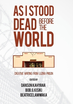 Paperback As I Stood Dead Before The World: Creative Writing from Luzira Prison Book