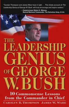 Paperback The Leadership Genius of George W. Bush: 10 Commonsense Lessons from the Commander in Chief Book
