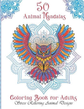 Paperback 50 Animal Mandalas, coloring book for adults: Animal Mandalas Coloring Book for Adults featuring 50 Unique/for Relaxation and Stress Relieving Book