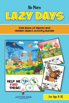 Paperback No More Lazy Days: Kids Book of Mazes and Hidden Object Activity Bundle for Age 8-10 Book