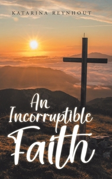 Hardcover An Incorruptible Faith Book