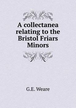 Paperback A collectanea relating to the Bristol Friars Minors Book