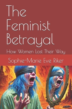 The Feminist Betrayal: How Women Lost Their Way (redpilled revolutionary civil rights for men)