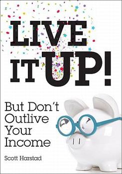 Paperback Live It Up! But Don't Outlive Your Income Book