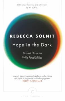 Paperback Hope In The Dark: Untold Histories, Wild Possibilities (Canons) [Paperback] [Jan 01, 2006] Solnit, Rebecca Book