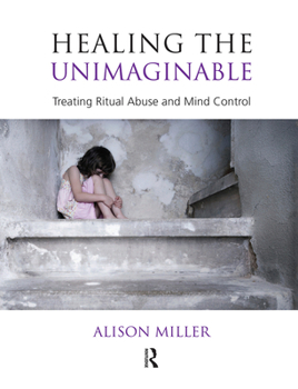 Hardcover Healing the Unimaginable: Treating Ritual Abuse and Mind Control Book