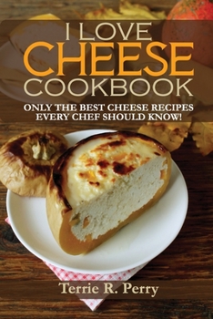 Paperback I Love Cheese - Cookbook: Only the Best Cheese Recipes Every Chef Should Know! Book