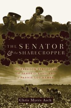 Hardcover The Senator and the Sharecropper: The Freedom Struggles of James O. Eastland and Fannie Lou Hamer Book