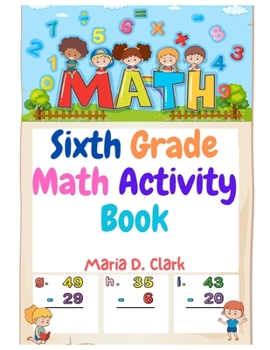 Paperback Sixth Grade Math Activity Book: Fractions, Decimals, Algebra Prep, Geometry, Graphing, for Classroom or Homes Book