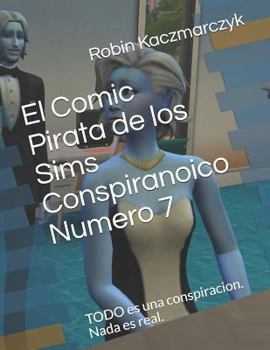 Paperback El Comic Pirata de los Sims Conspiranoico Numero 7: TODO es una conspiracion. Nada es real. [Spanish] Book